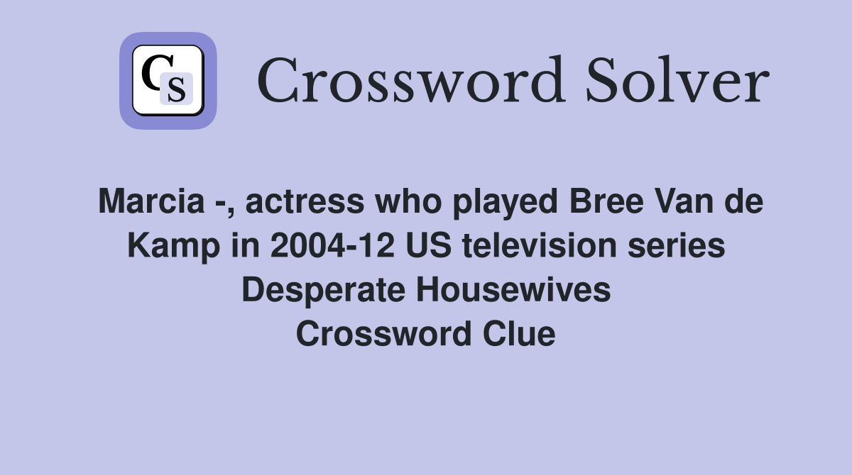 Marcia , actress who played Bree Van de Kamp in 200412 US television